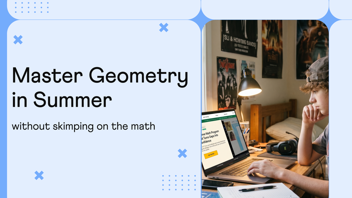 How to Get Ahead in High School Geometry Over a 2 Month Summer Break?