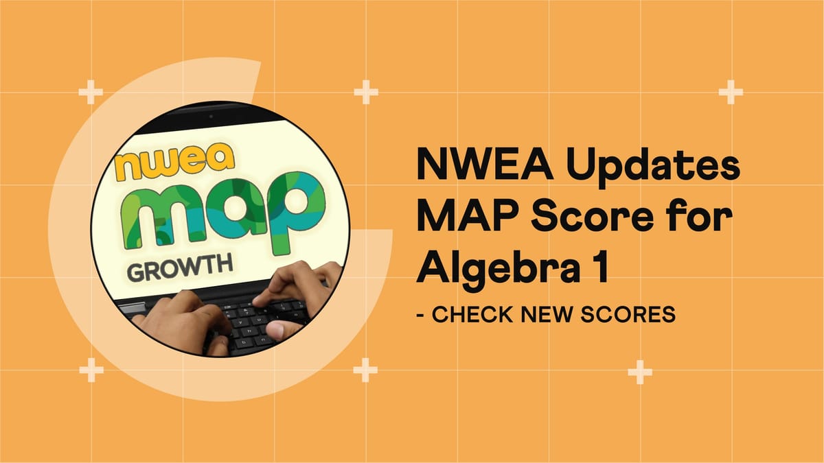NWEA Updates MAP Score for Algebra 1 Readiness. Check Details.